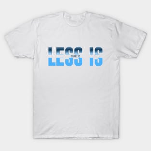 less is more T-Shirt